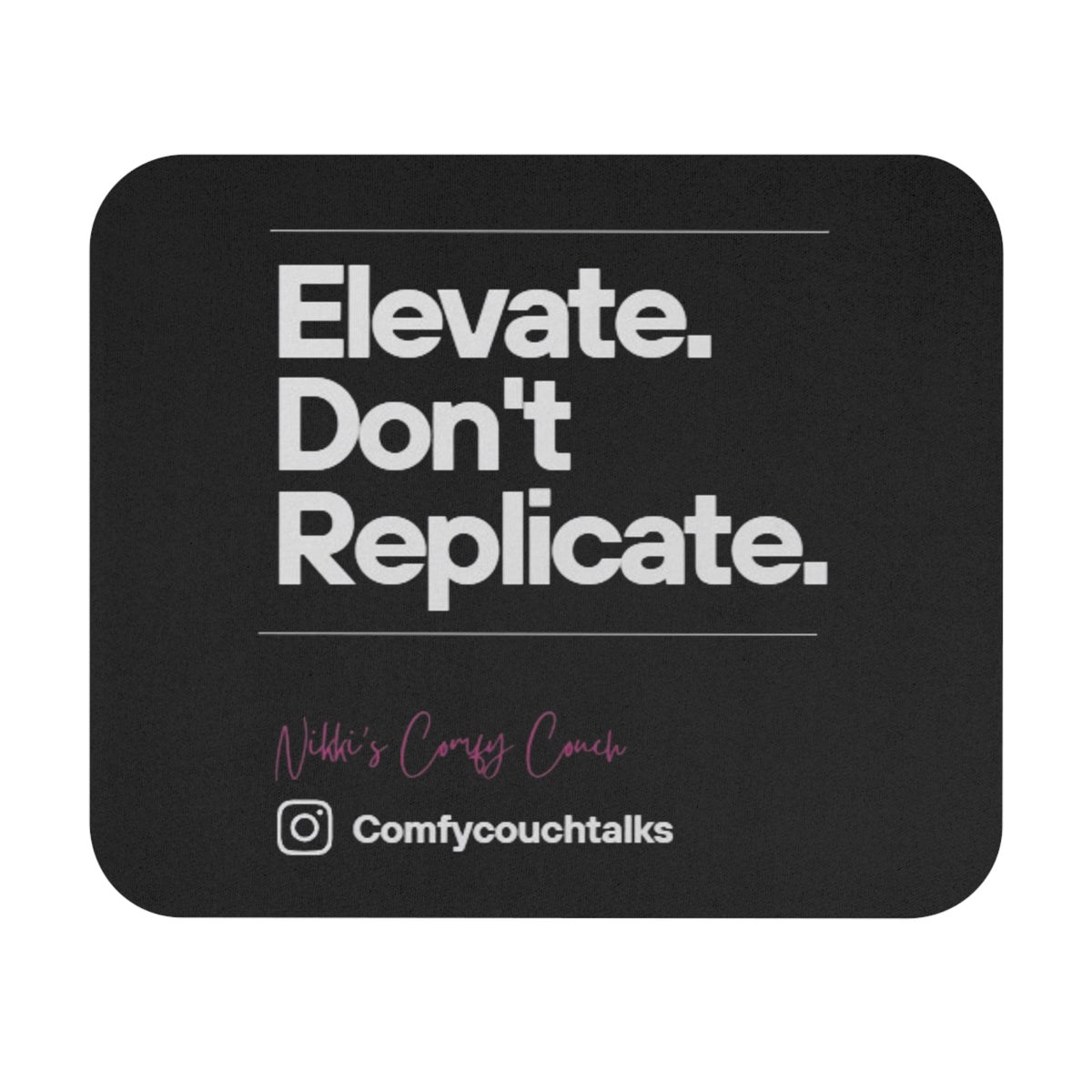 Elevate. Don't Replicate. Mousepad