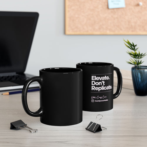 Elevate. Don't Replicate. Black Ceramic Mug