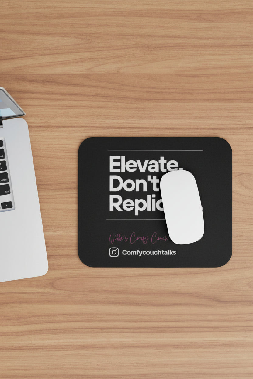 Elevate. Don't Replicate. Mousepad