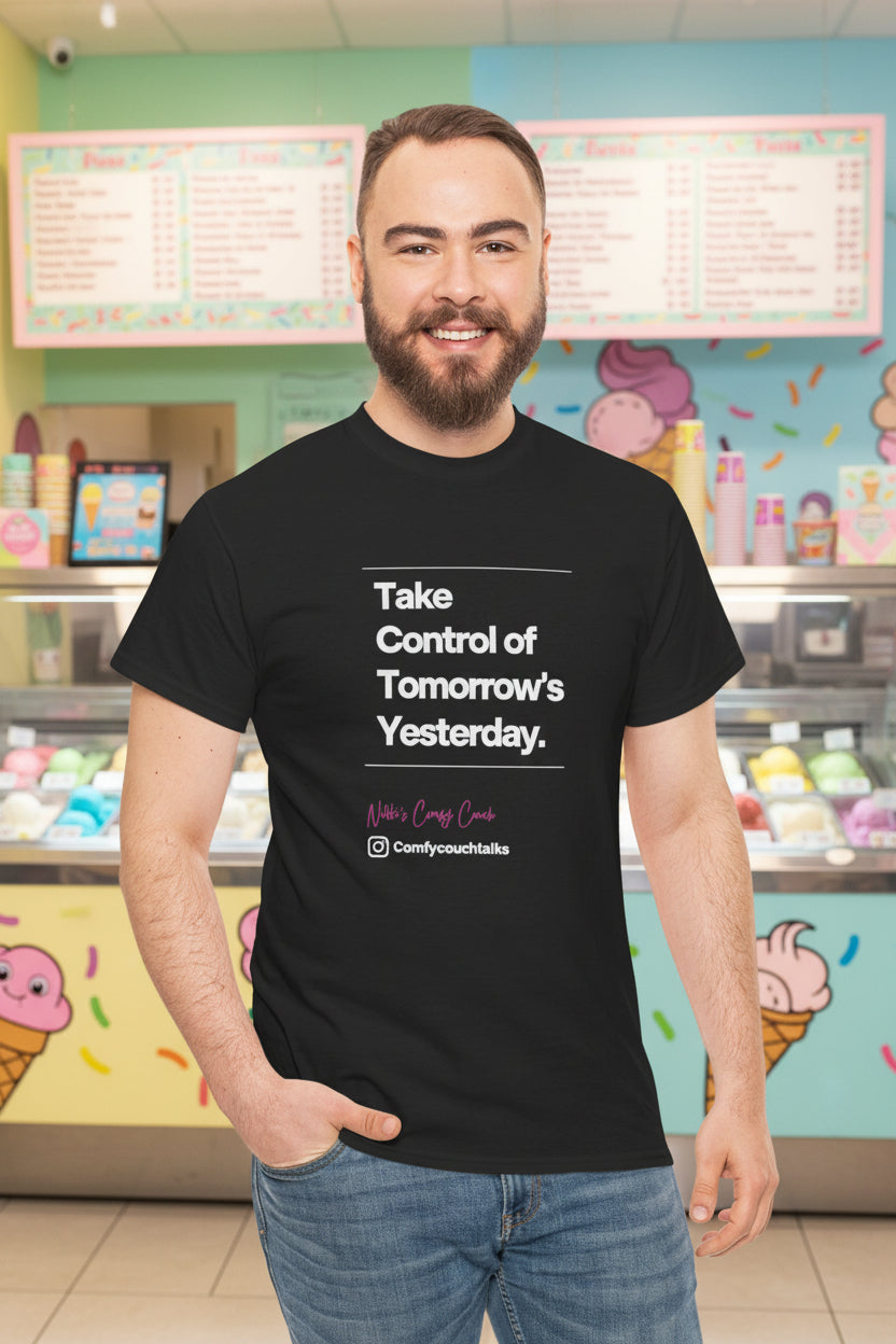 Take Control of Tomorrow's Yesterday T-Shirt